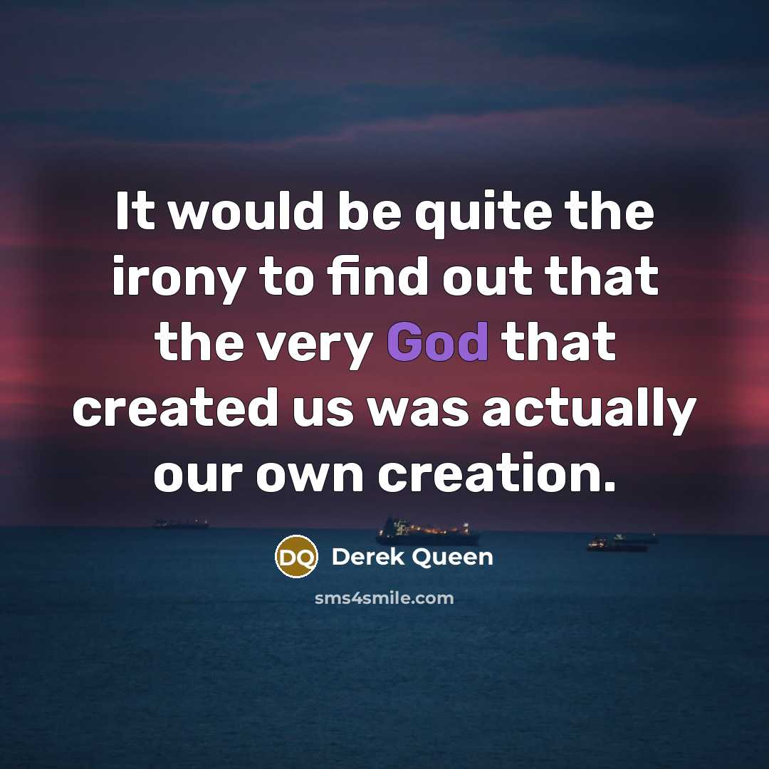 “It would be quite the irony to find out that…” quote by Derek Queen