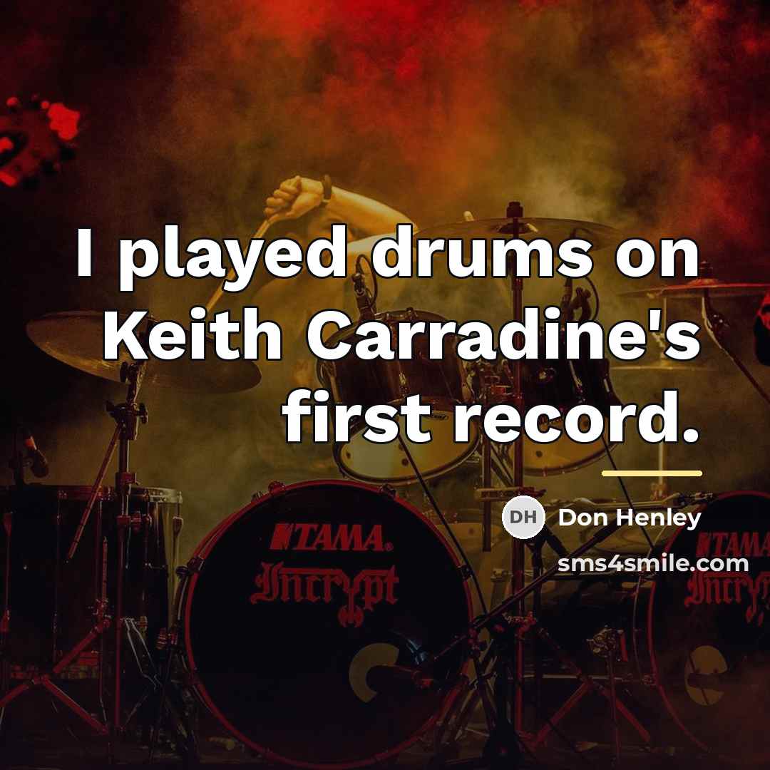 “I played drums on Keith Carradine's first record.…” quote by Don Henley