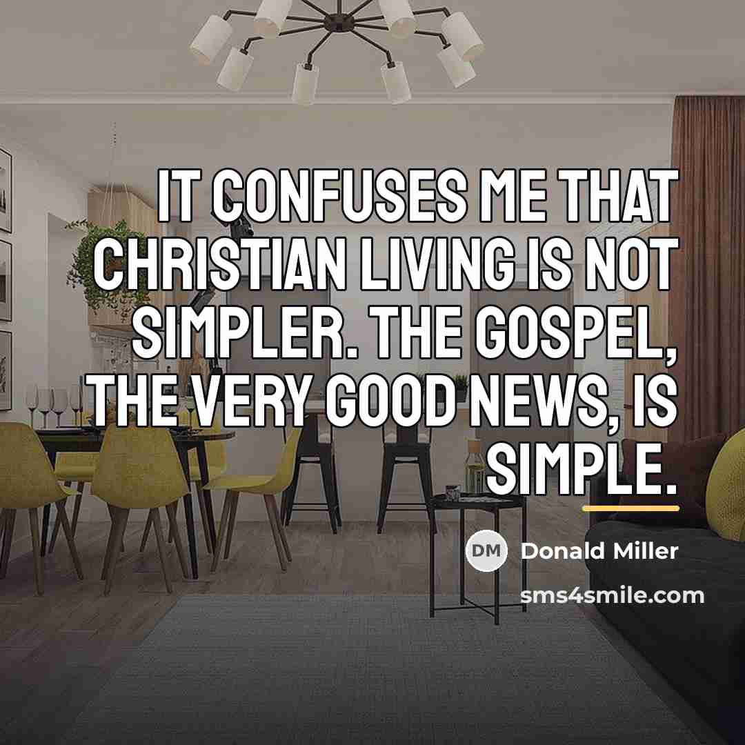 “It confuses me that Christian living is not simpler. The…” quote by Donald Miller