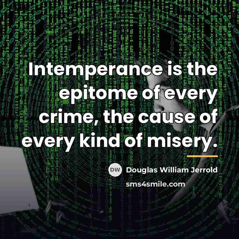 “Intemperance is the epitome of every crime, the cause of…” quote by Douglas William Jerrold