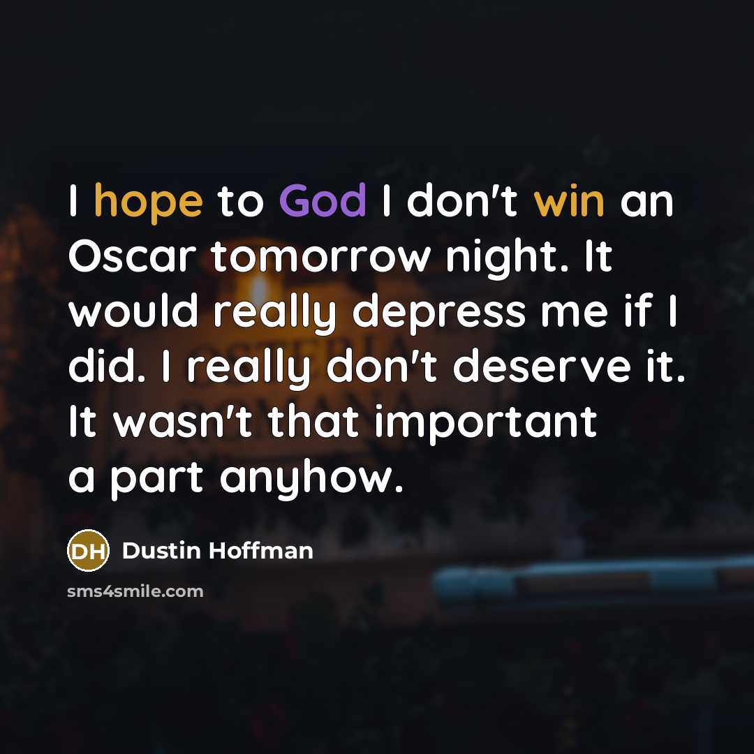 “I hope to God I don't win an Oscar tomorrow…” quote by Dustin Hoffman