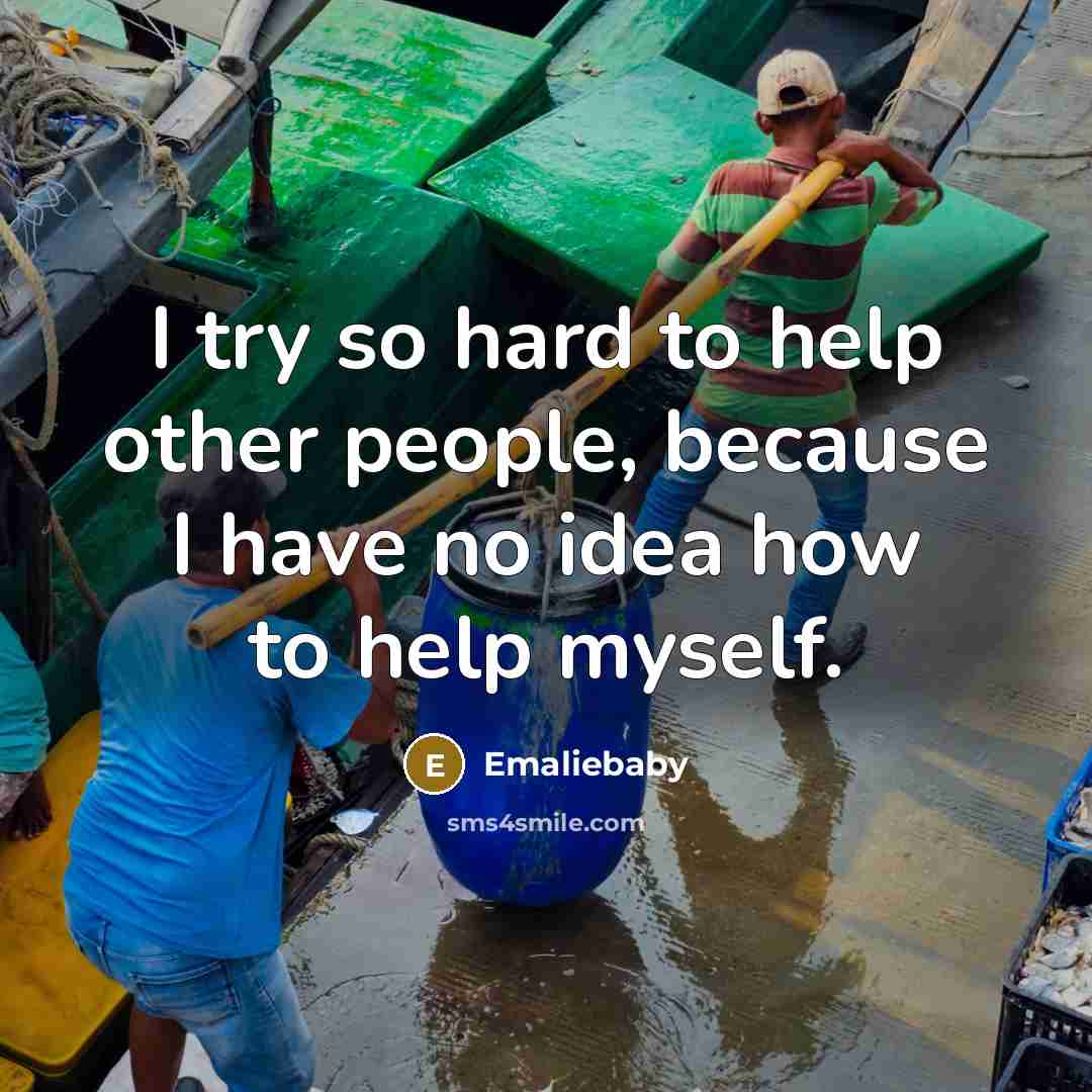 “I try so hard to help other people, because I…” quote by Emaliebaby