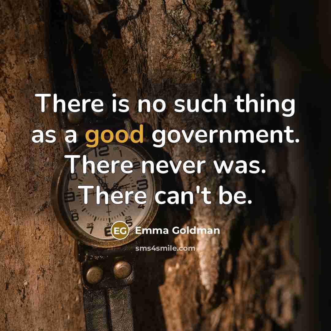 “There is no such thing as a good government. There…” quote by Emma Goldman