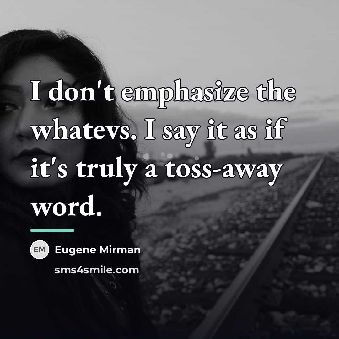 “I don't emphasize the whatevs. I say it as if…” quote by Eugene Mirman