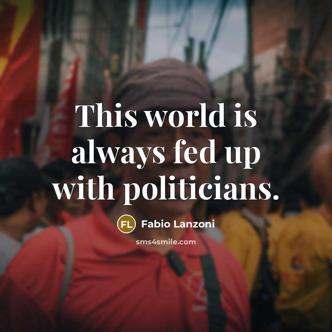 “This world is always fed up with politicians.…” quote by Fabio Lanzoni