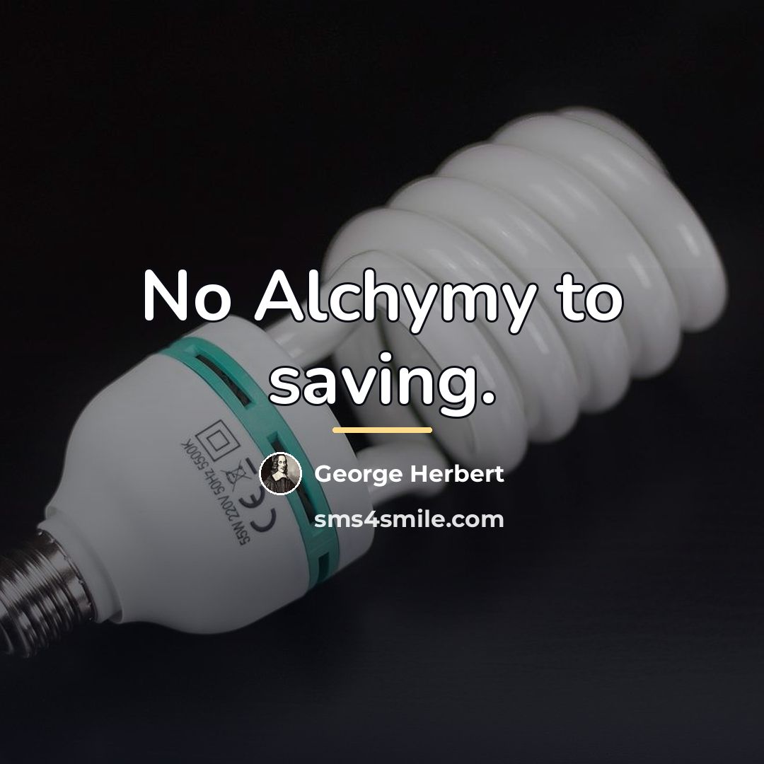 “No Alchymy to saving.…” quote by George Herbert