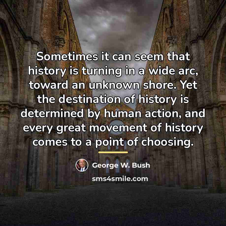 “Sometimes it can seem that history is turning in a…” quote by George W. Bush