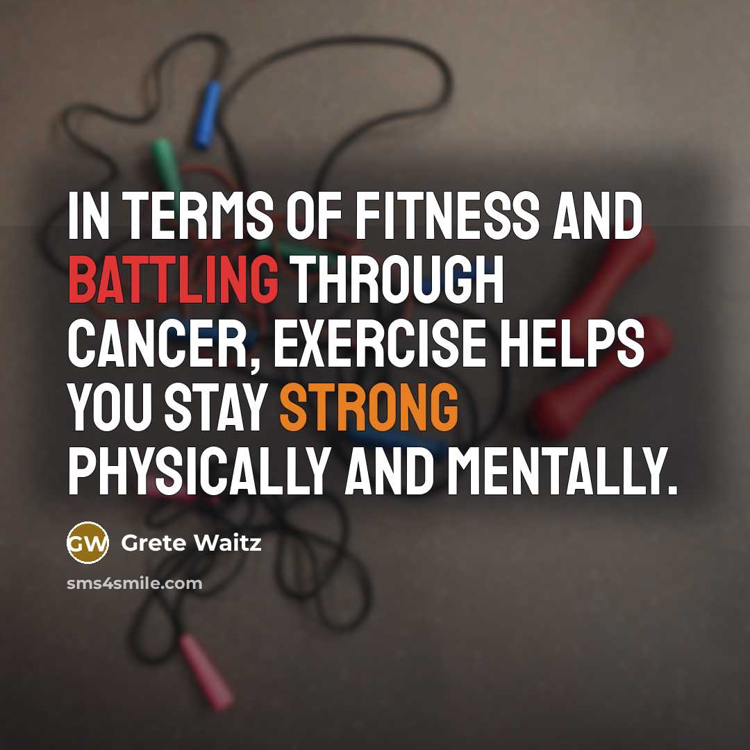 “In terms of fitness and battling through cancer, exercise helps…” quote by Grete Waitz