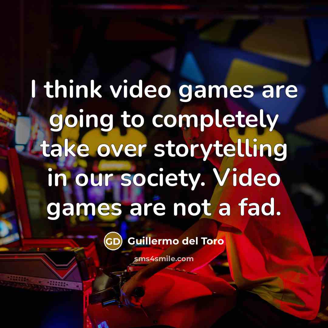“I think video games are going to completely take over…” quote by Guillermo del Toro