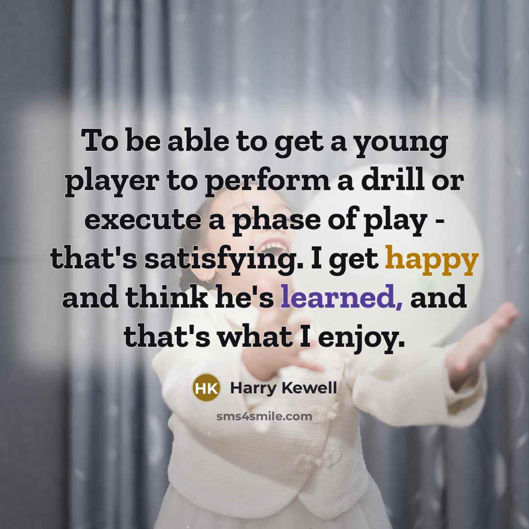 “To be able to get a young player to perform…” quote by Harry Kewell