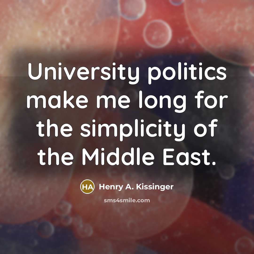 “University politics make me long for the simplicity of the…” quote by Henry A. Kissinger