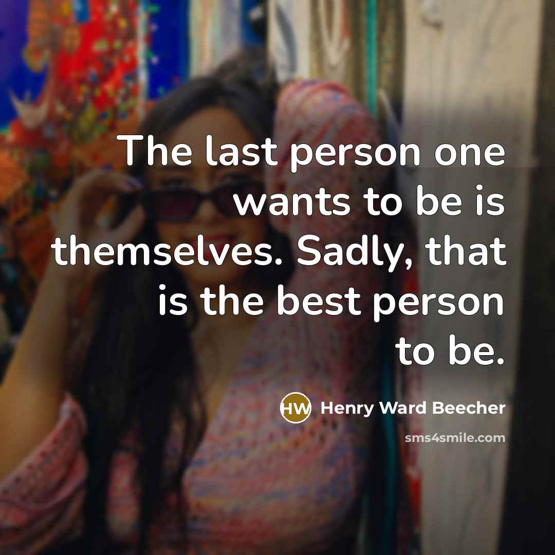 “The last person one wants to be is themselves. Sadly,…” quote by Henry Ward Beecher