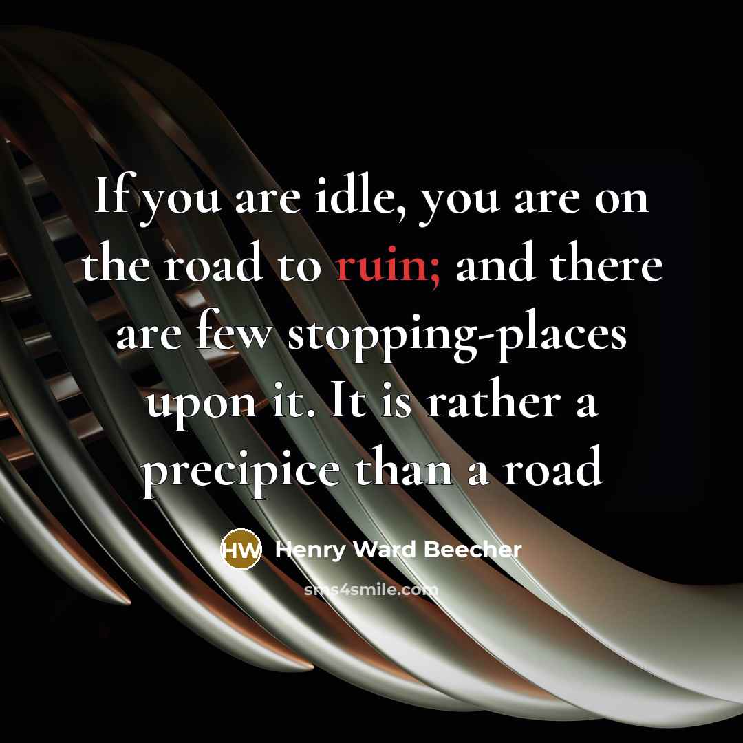“If you are idle, you are on the road to…” quote by Henry Ward Beecher