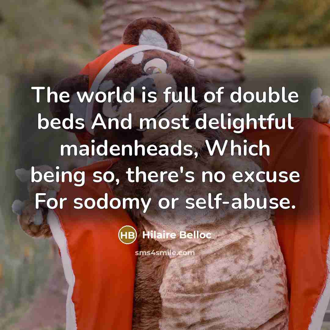 “The world is full of double beds And most delightful…” quote by Hilaire Belloc