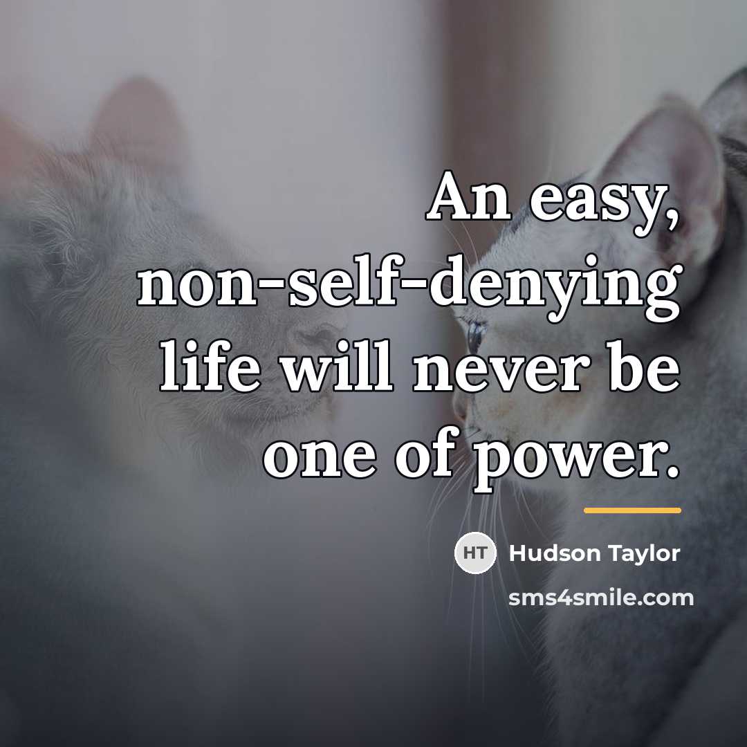 “An easy, non-self-denying life will never be one of power.…” quote by Hudson Taylor