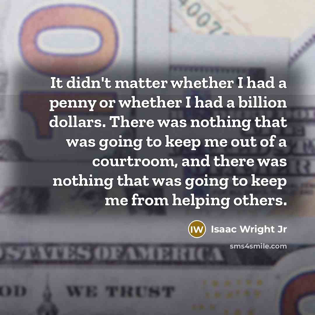 “It didn't matter whether I had a penny or whether…” quote by Isaac Wright Jr