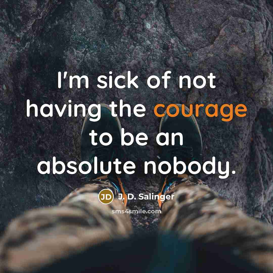 “I'm sick of not having the courage to be an…” quote by J. D. Salinger