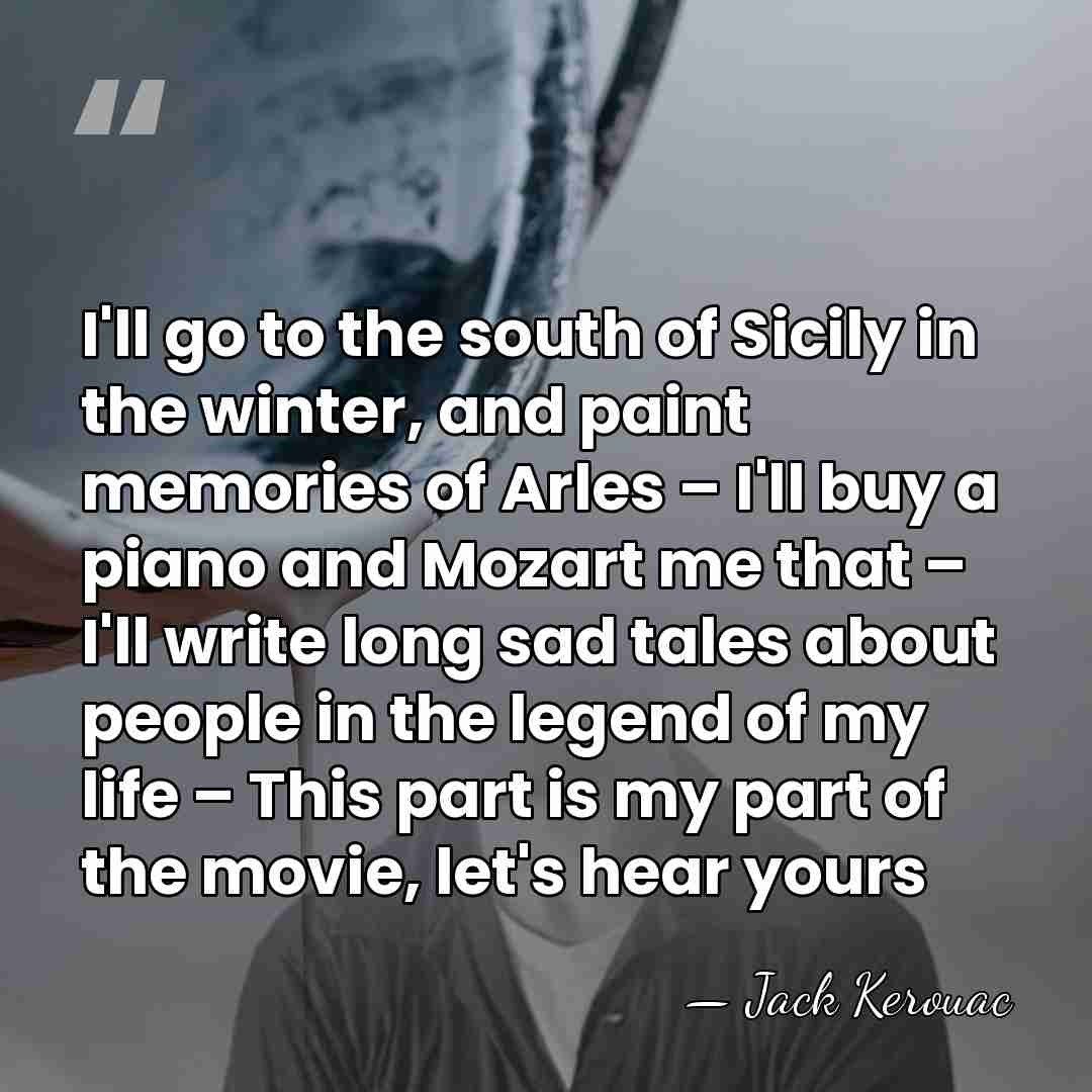 I'll go to the south of Sicily in the winter, and paint&hellip; - Jack Kerouac