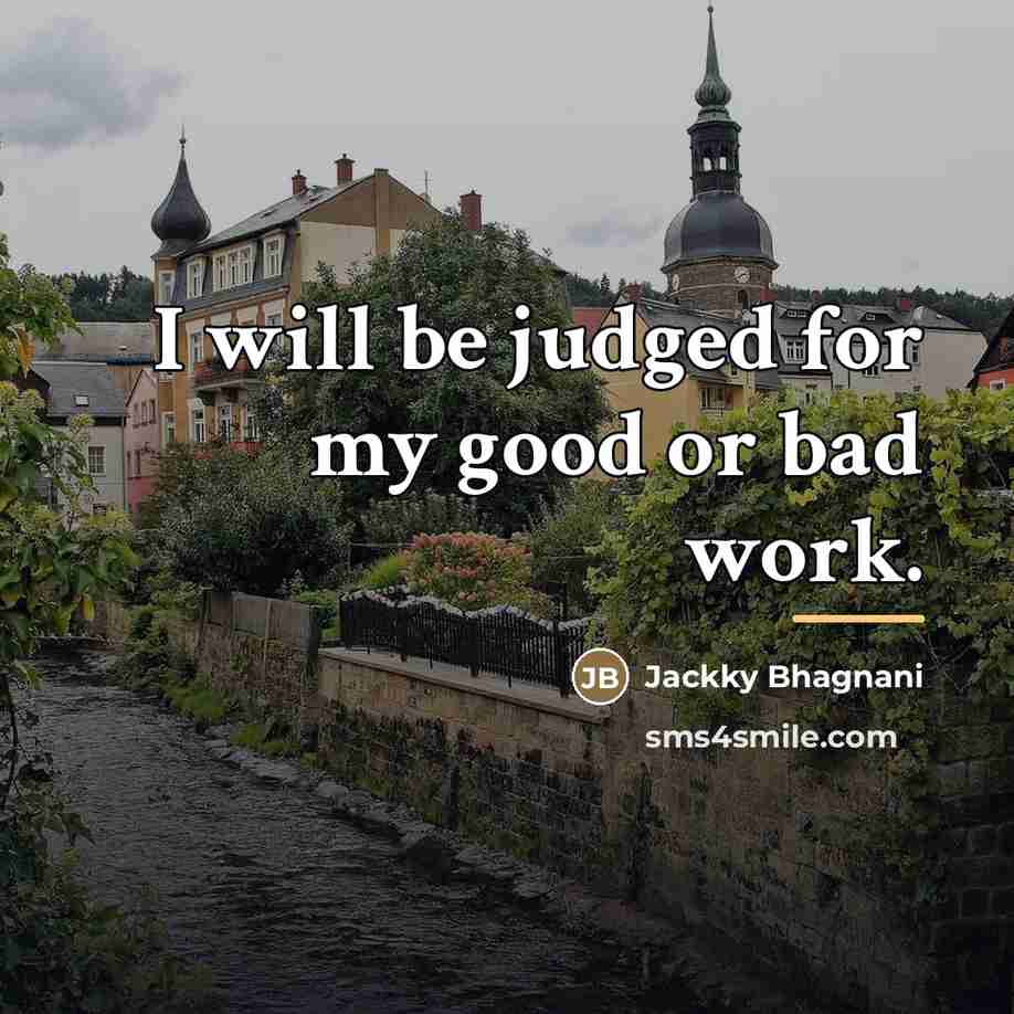 “I will be judged for my good or bad work.…” quote by Jackky Bhagnani