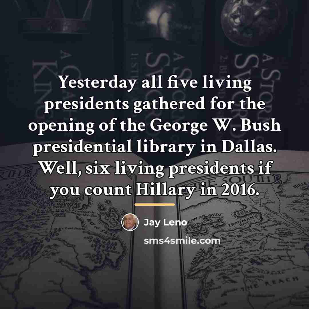 “Yesterday all five living presidents gathered for the opening of…” quote by Jay Leno