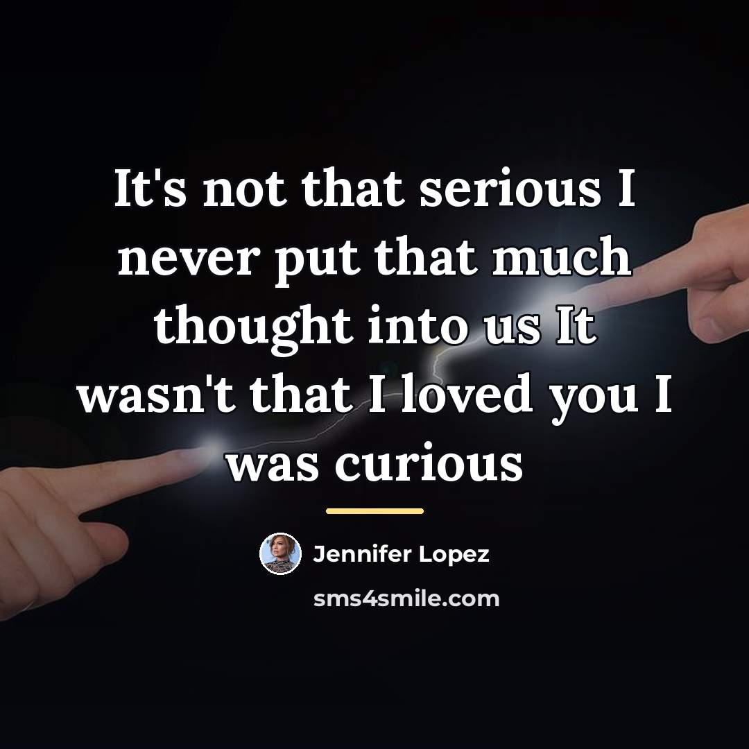 “It's not that serious I never put that much thought…” quote by Jennifer Lopez