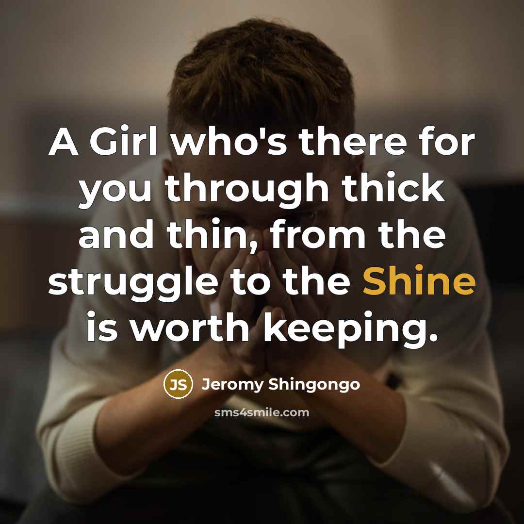 “A Girl who's there for you through thick and thin,…” quote by Jeromy Shingongo