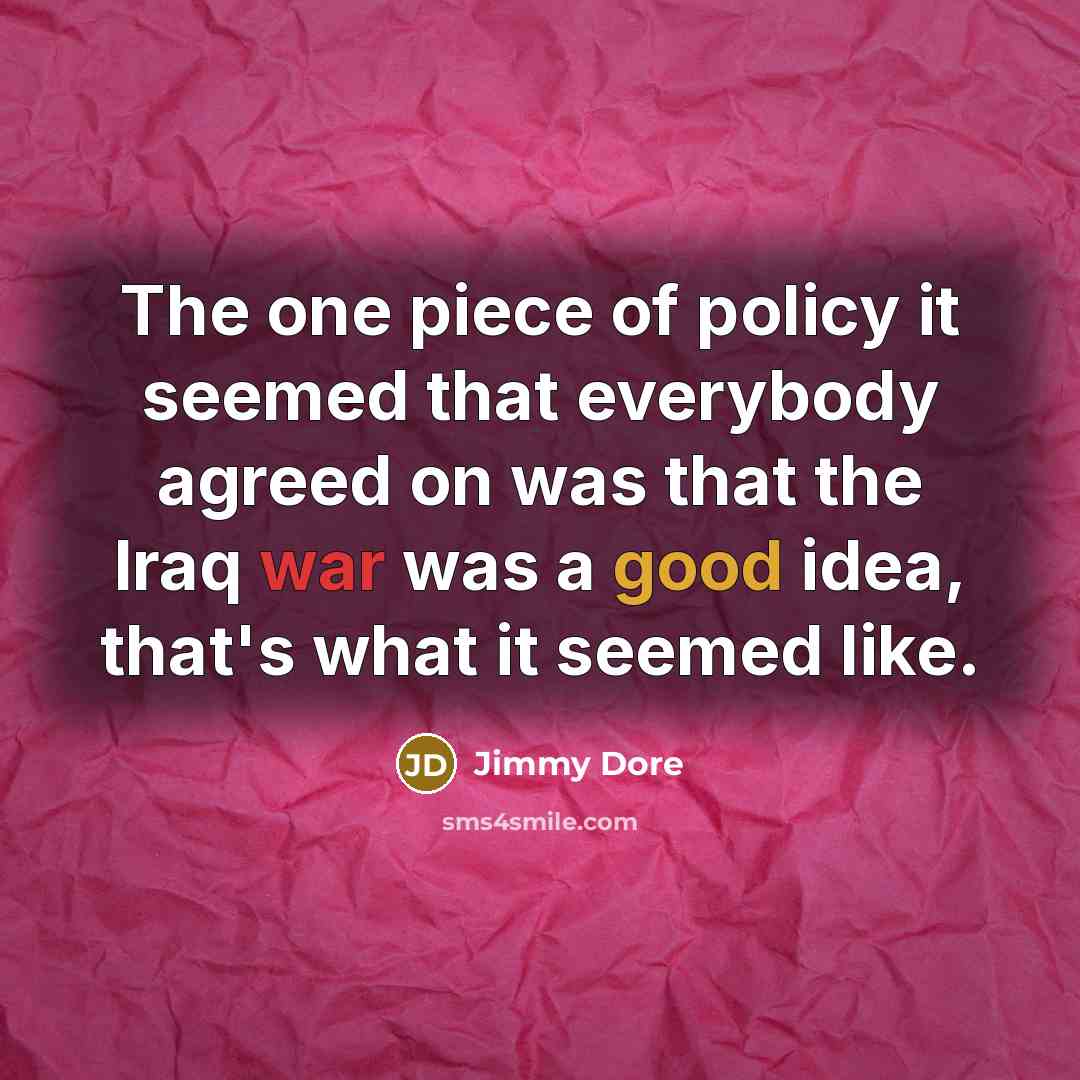 “The one piece of policy it seemed that everybody agreed…” quote by Jimmy Dore