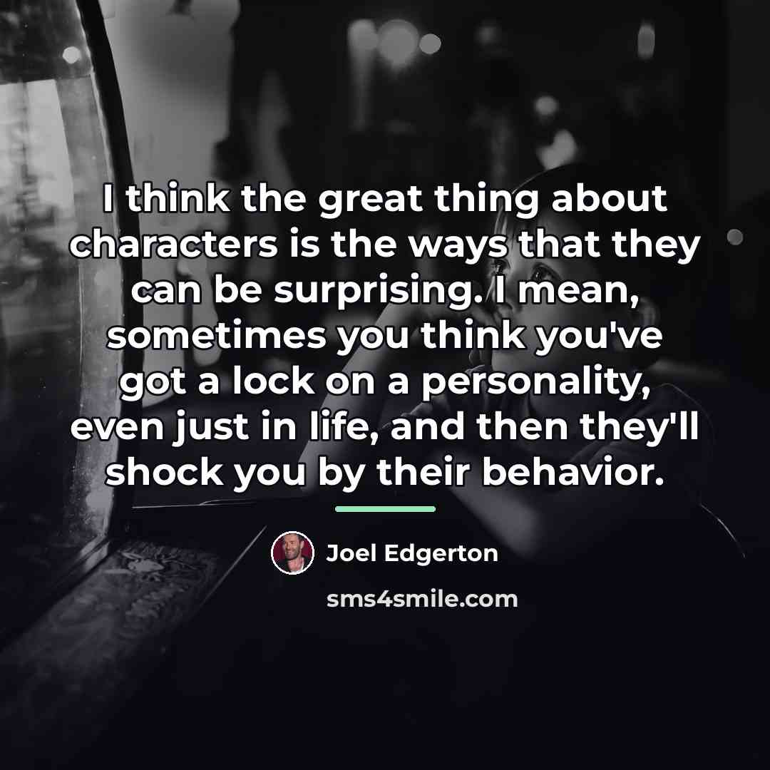 “I think the great thing about characters is the ways…” quote by Joel Edgerton