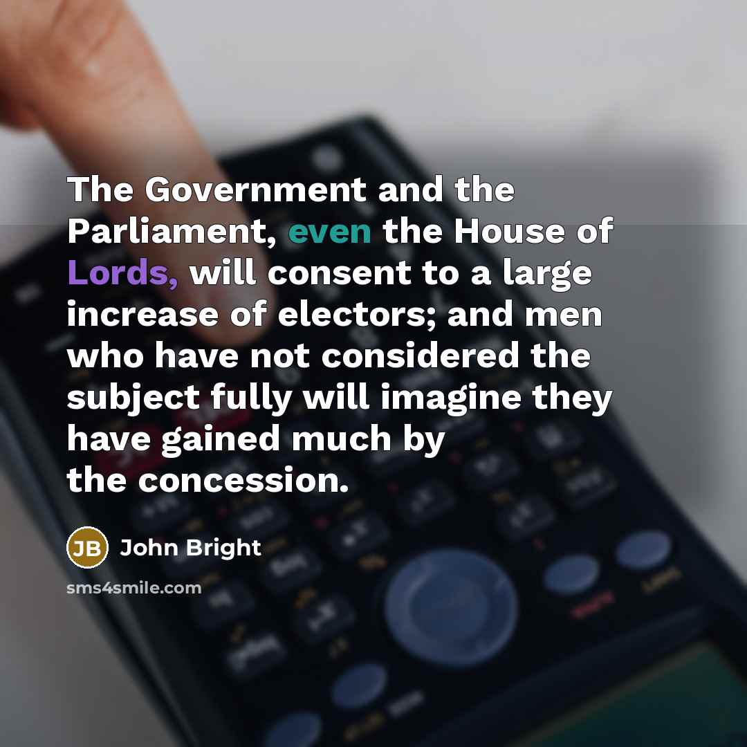 “The Government and the Parliament, even the House of Lords,…” quote by John Bright