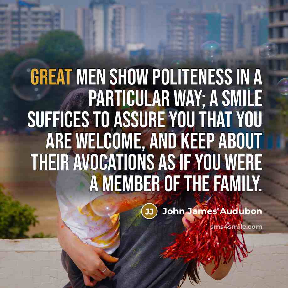 “Great men show politeness in a particular way; a smile…” quote by John James Audubon