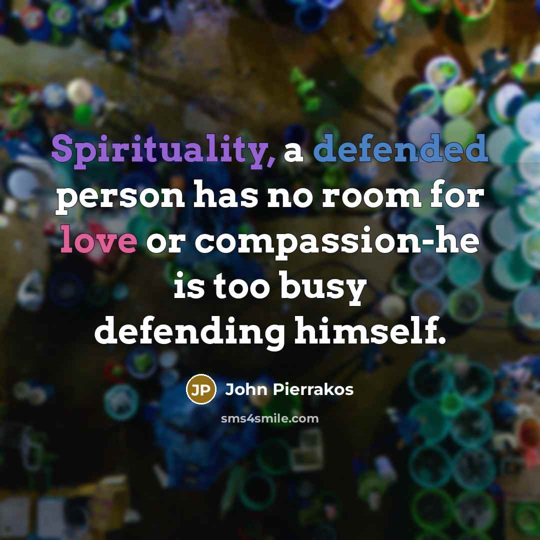 “Spirituality, a defended person has no room for love or…” quote by John Pierrakos