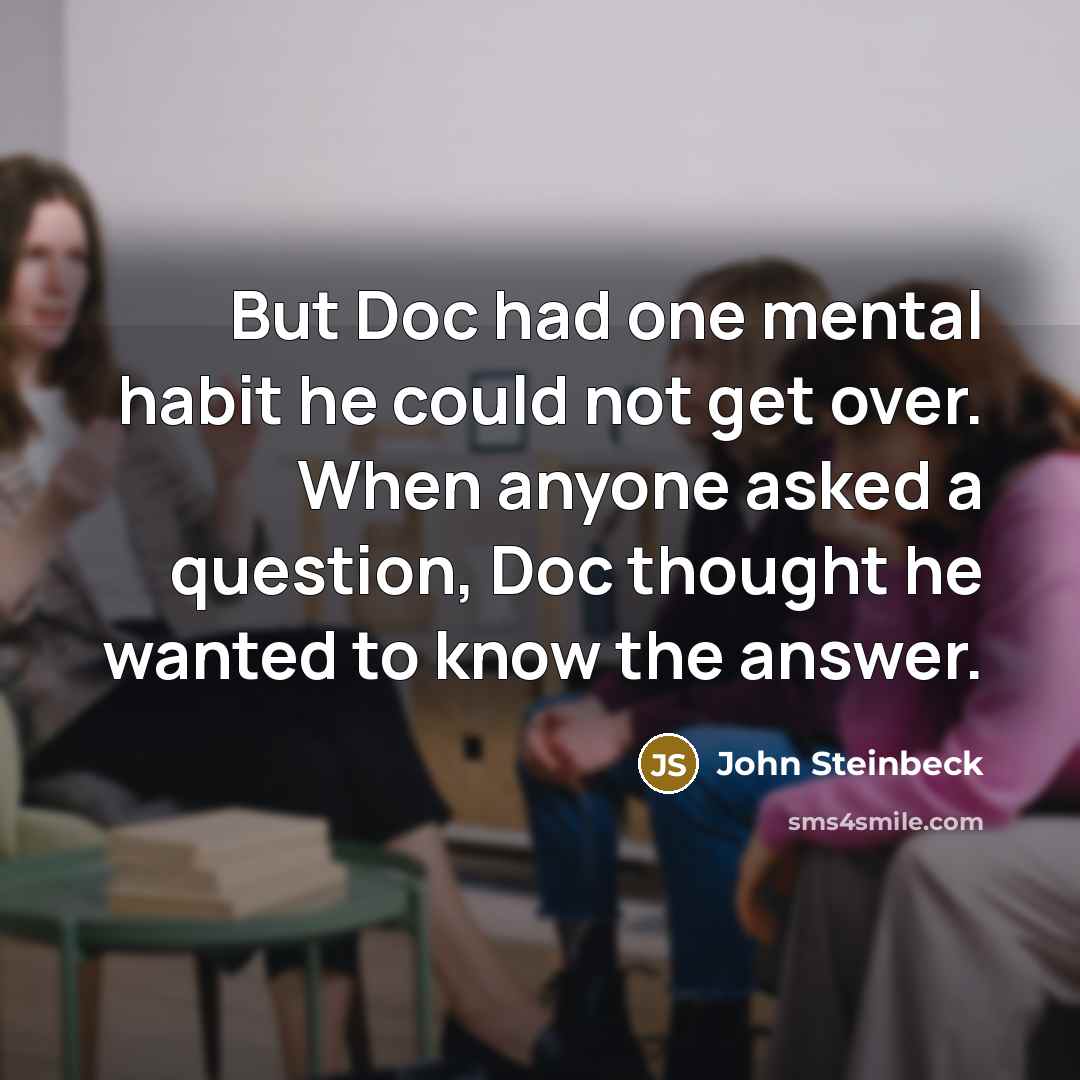 “But Doc had one mental habit he could not get…” quote by John Steinbeck