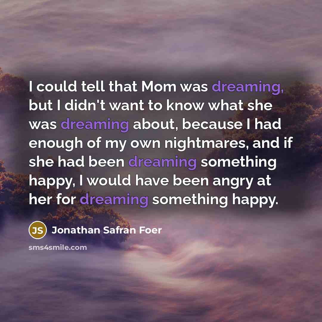 “I could tell that Mom was dreaming, but I didn't…” quote by Jonathan Safran Foer