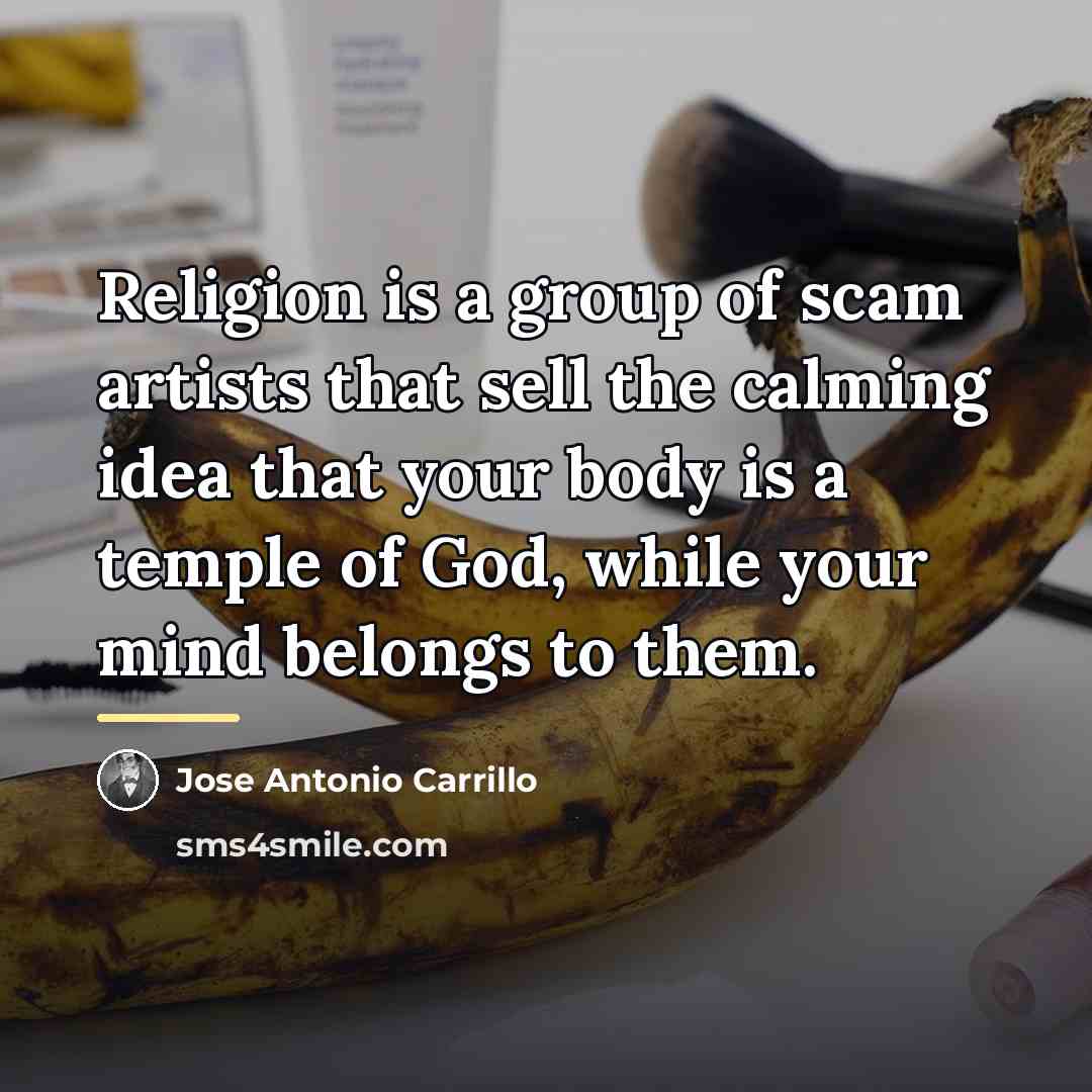 “Religion is a group of scam artists that sell the…” quote by Jose Antonio Carrillo