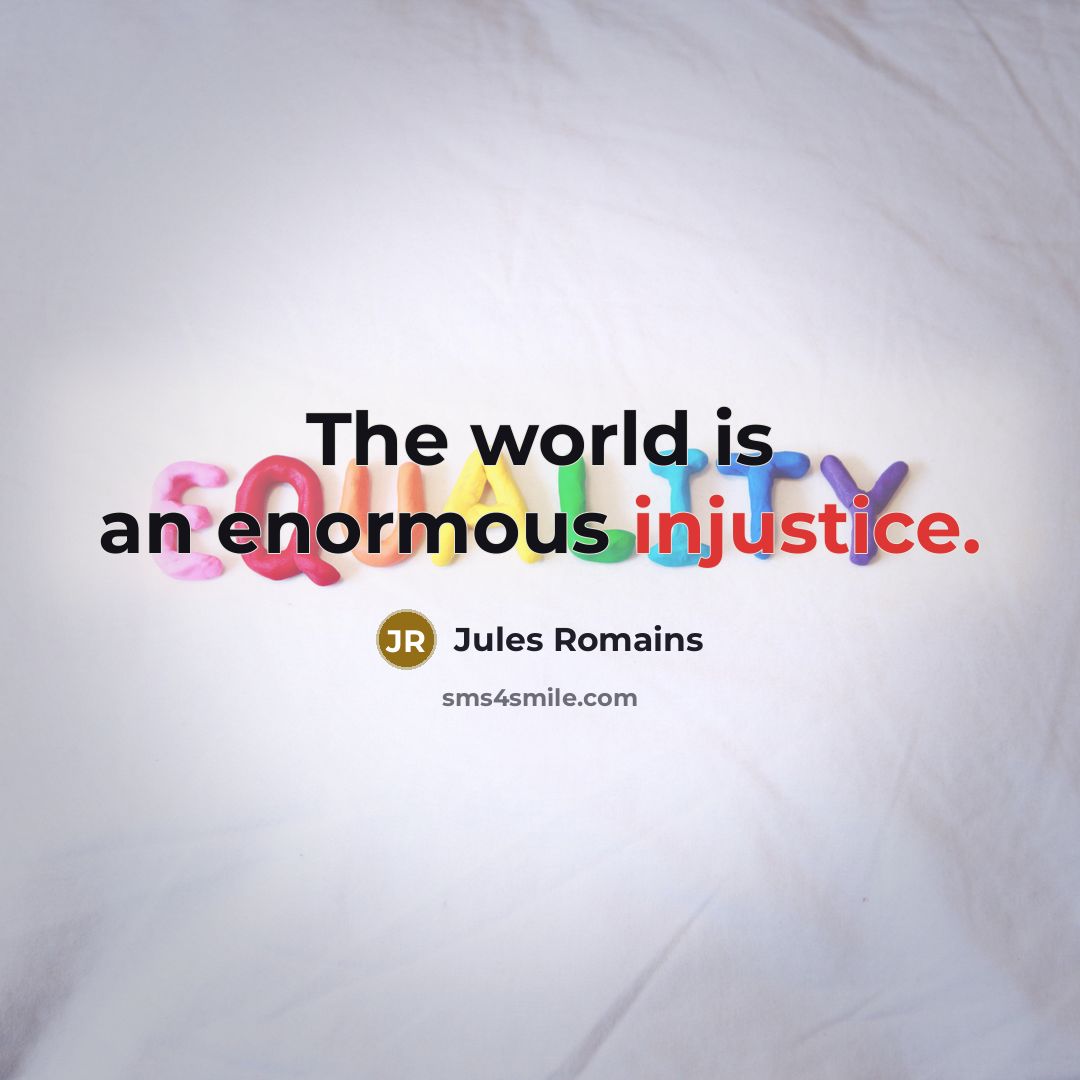 “The world is an enormous injustice.…” quote by Jules Romains
