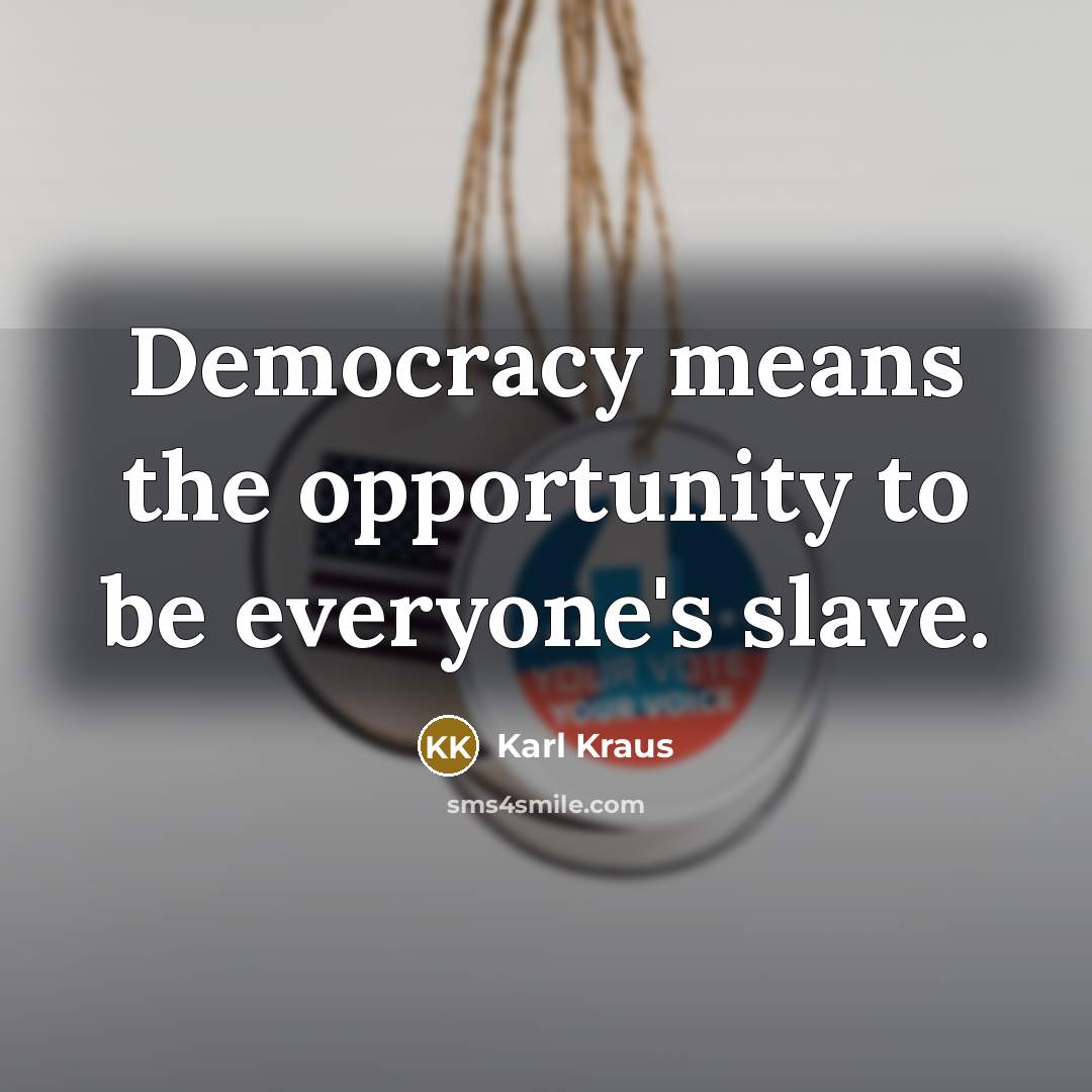 “Democracy means the opportunity to be everyone's slave.…” quote by Karl Kraus