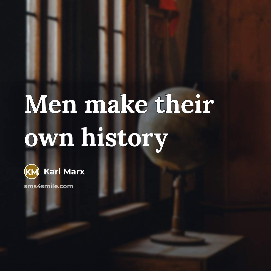 “Men make their own history…” quote by Karl Marx