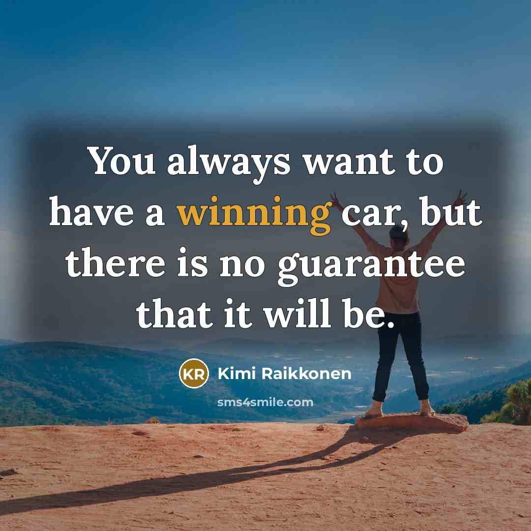 “You always want to have a winning car, but there…” quote by Kimi Raikkonen