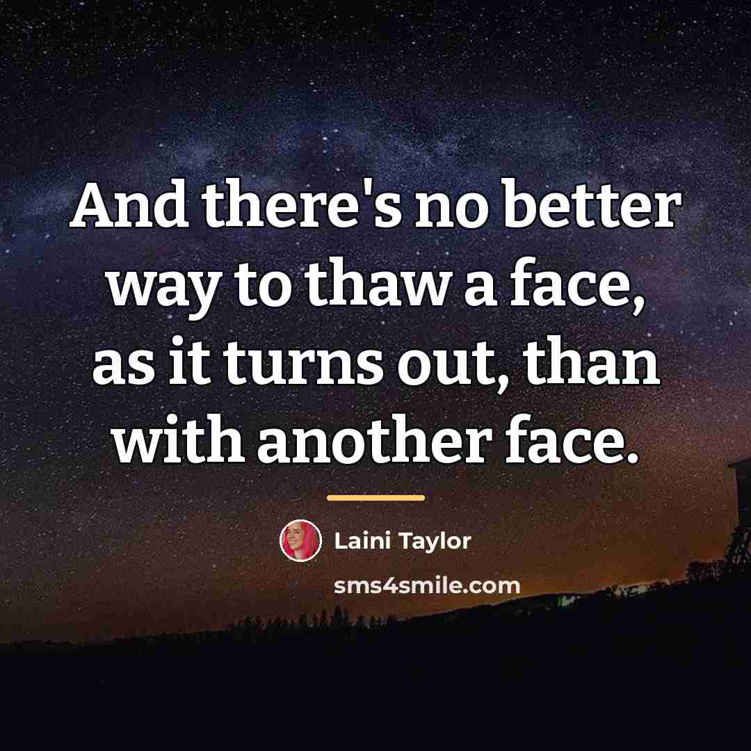 “And there's no better way to thaw a face, as…” quote by Laini Taylor