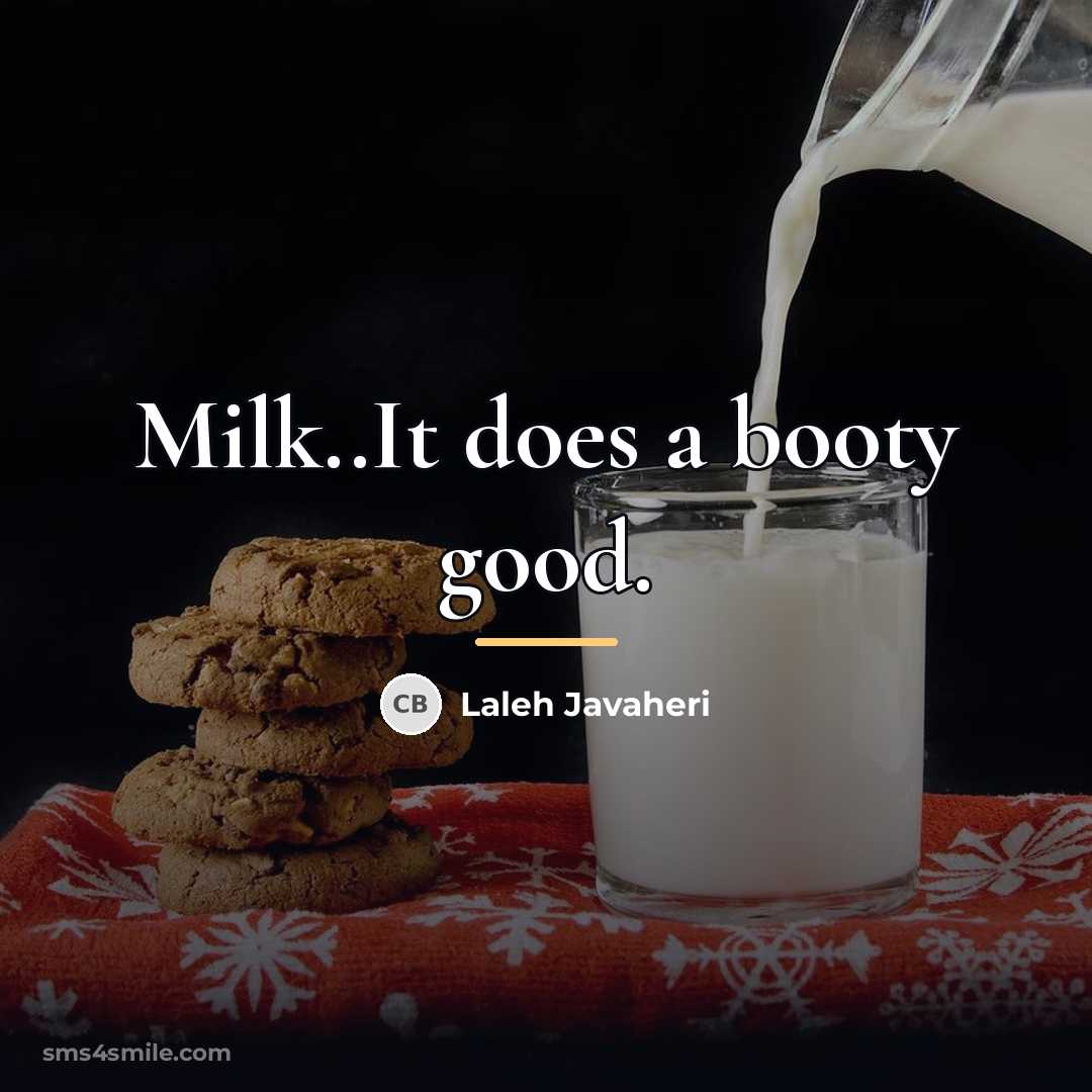 “Milk..It does a booty good.…” quote by Laleh Javaheri