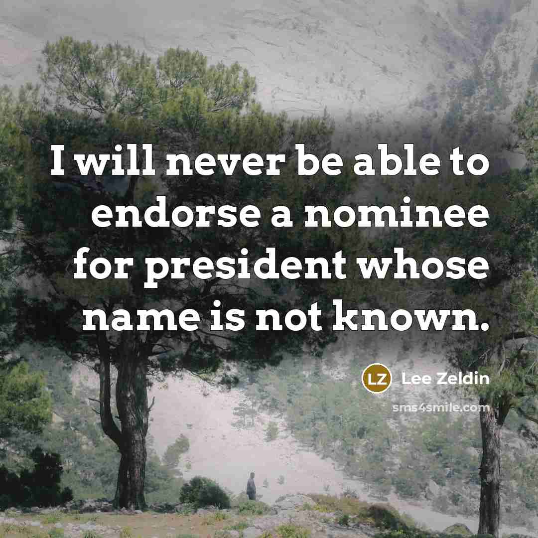 “I will never be able to endorse a nominee for president whose name is not known.” quote by Lee Zeldin