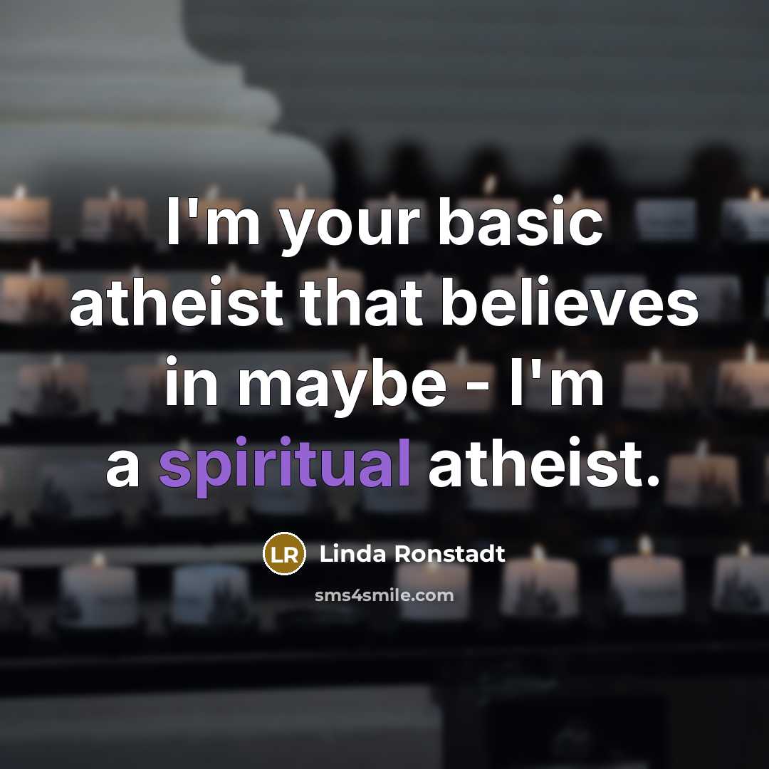 “I'm your basic atheist that believes in maybe - I'm…” quote by Linda Ronstadt