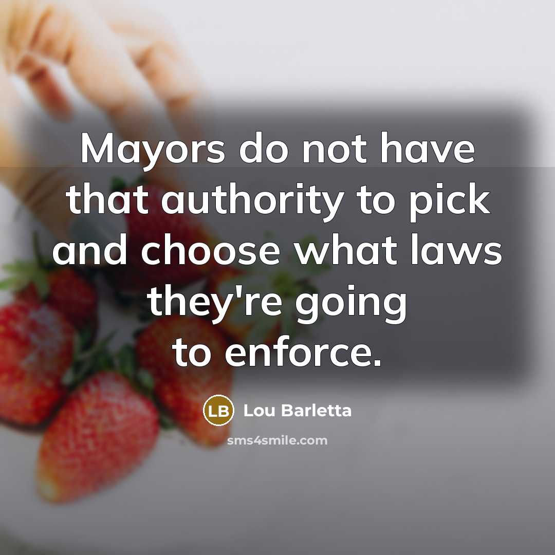 “Mayors do not have that authority to pick and choose…” quote by Lou Barletta