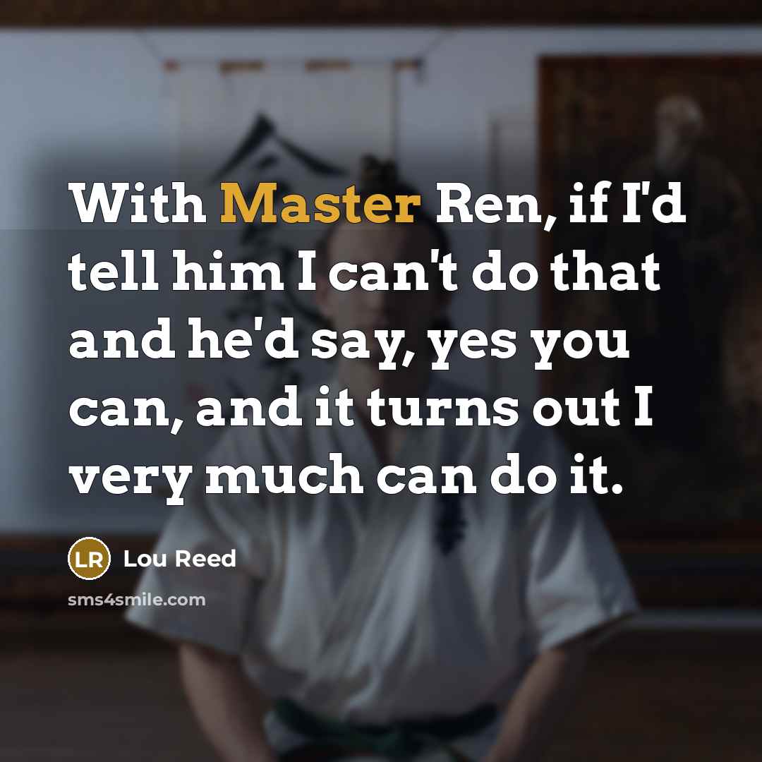 “With Master Ren, if I'd tell him I can't do…” quote by Lou Reed