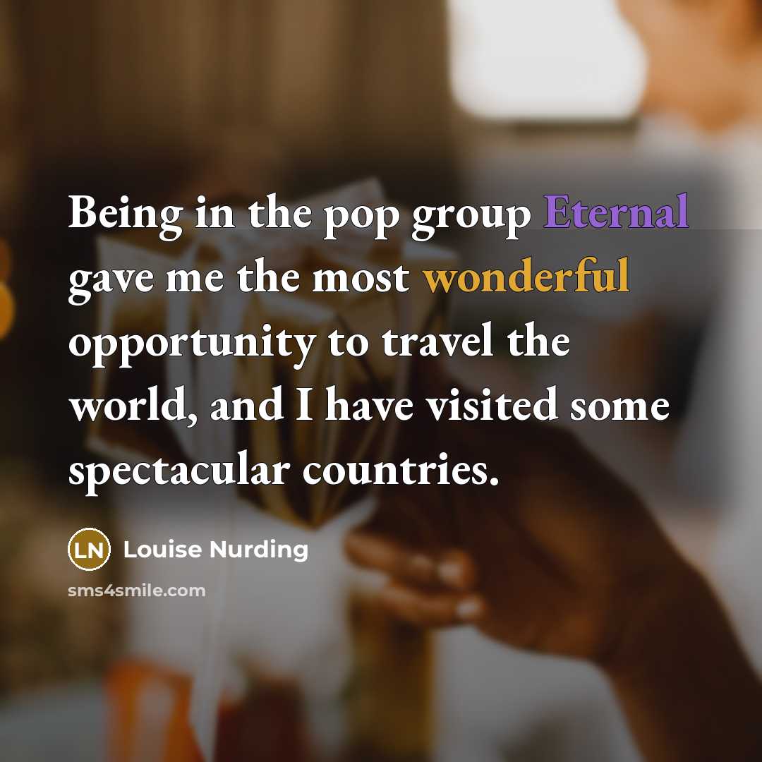 “Being in the pop group Eternal gave me the most…” quote by Louise Nurding