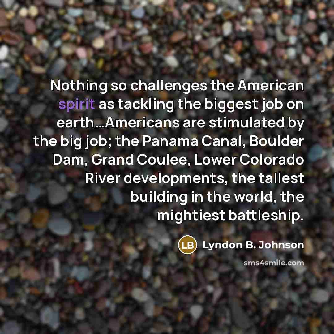 “Nothing so challenges the American spirit as tackling the biggest…” quote by Lyndon B. Johnson