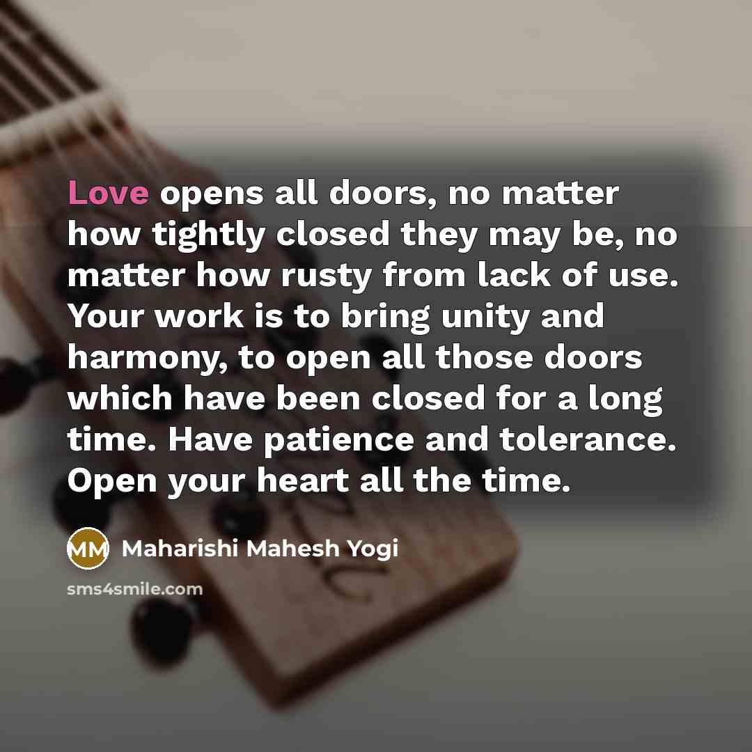 “Love opens all doors, no matter how tightly closed they…” quote by Maharishi Mahesh Yogi