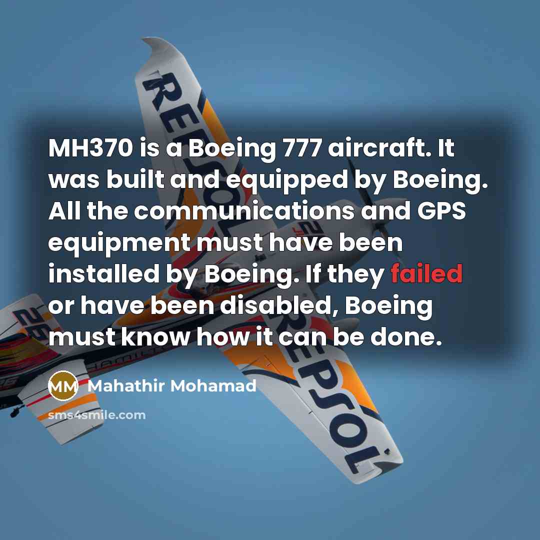 “MH370 is a Boeing 777 aircraft. It was built and…” quote by Mahathir Mohamad