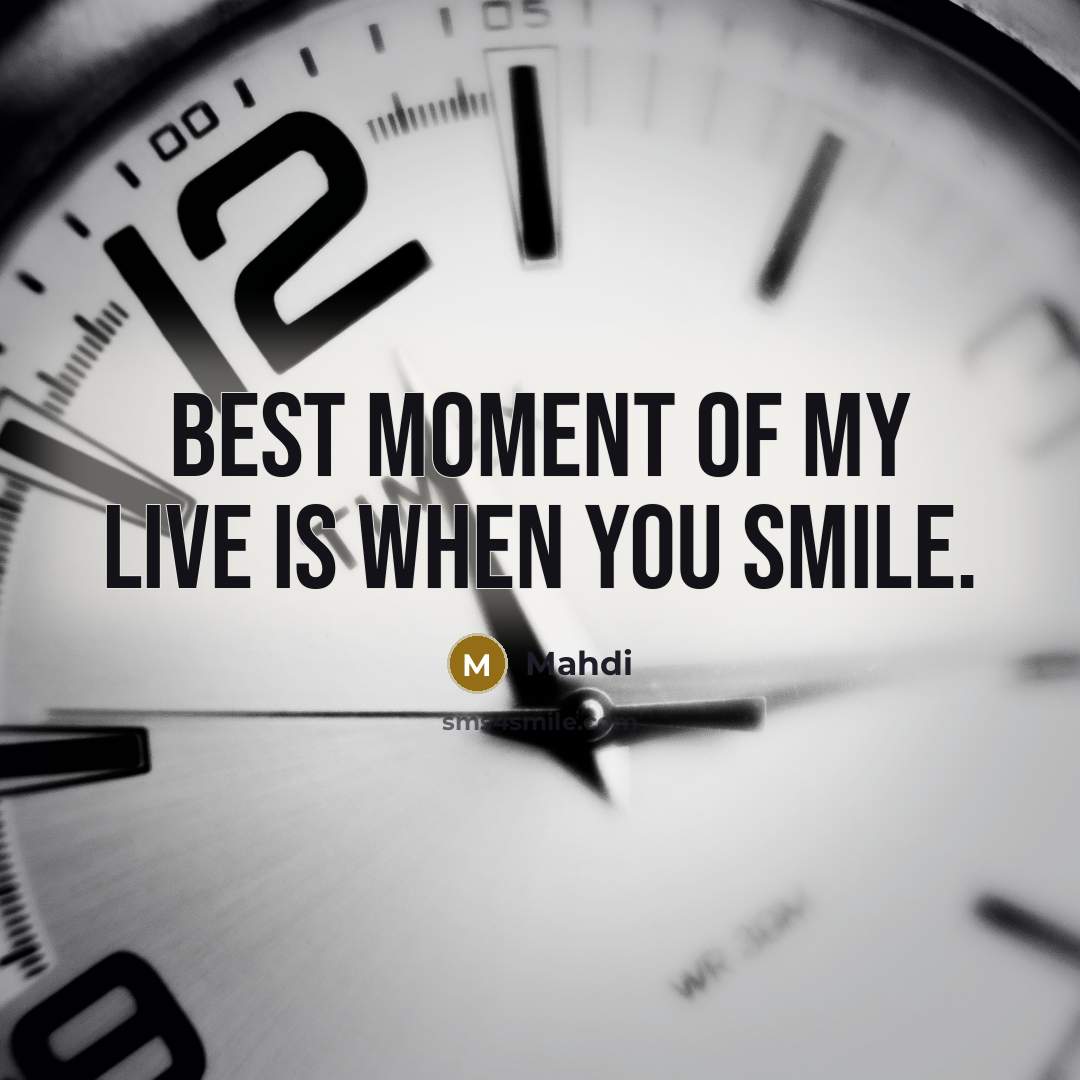 “Best Moment of My Live is when you smile.…” quote by Mahdi