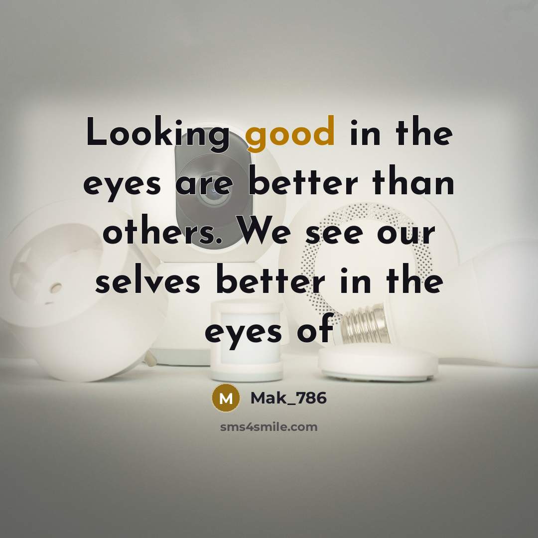 “Looking good in the eyes are better than others. We…” quote by Mak_786